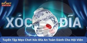 Tuyển Tập Mẹo Chơi Xóc Đĩa An Toàn Cho Hội Viên Mới